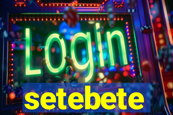 setebete