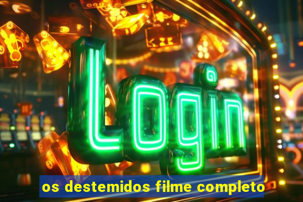 os destemidos filme completo