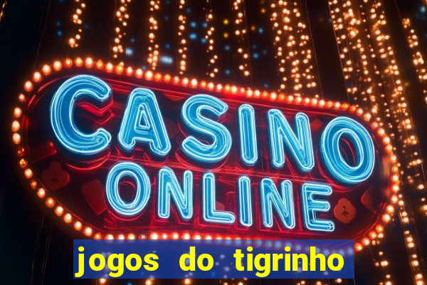 jogos do tigrinho que da bonus no cadastro