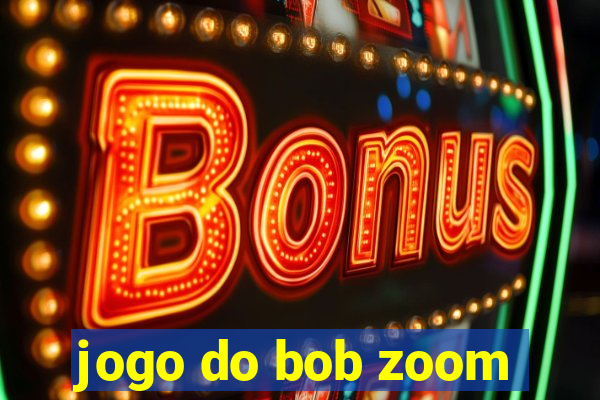 jogo do bob zoom