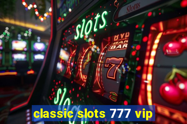 classic slots 777 vip