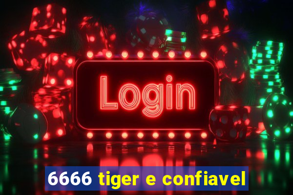 6666 tiger e confiavel