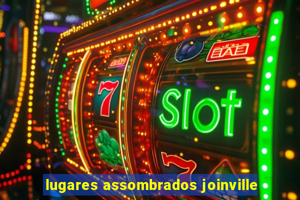 lugares assombrados joinville