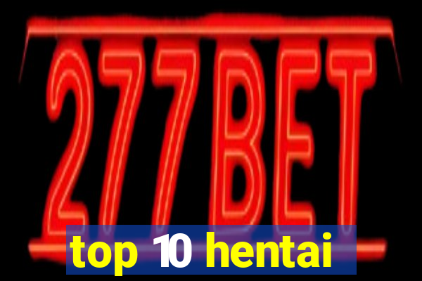 top 10 hentai