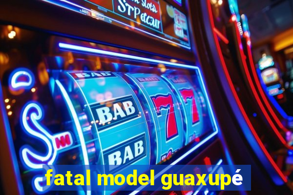 fatal model guaxupé