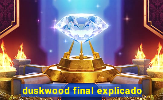 duskwood final explicado