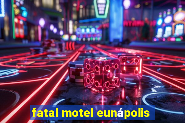 fatal motel eunápolis