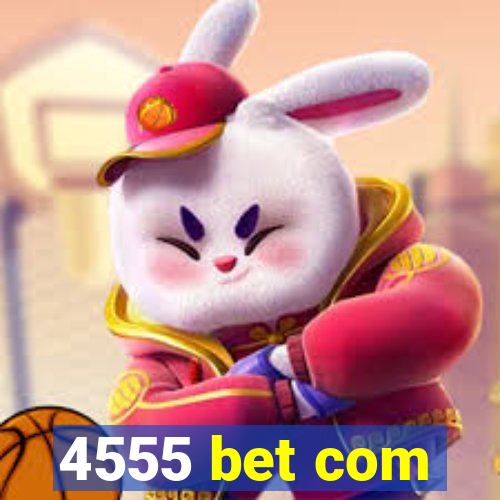 4555 bet com