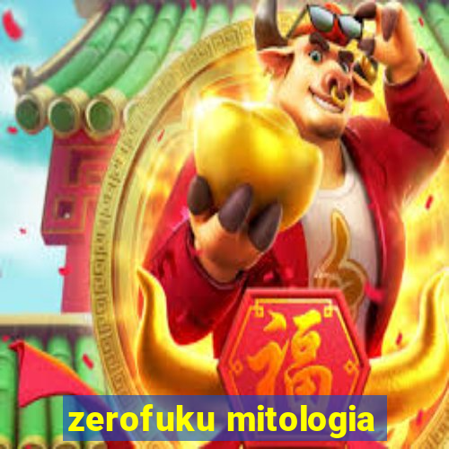 zerofuku mitologia