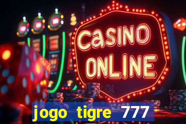 jogo tigre 777 como jogar