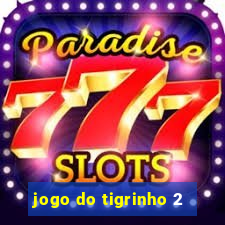 jogo do tigrinho 2