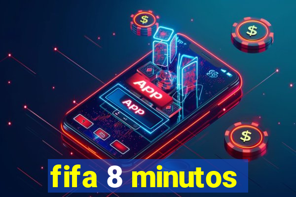 fifa 8 minutos