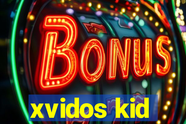 xvidos kid