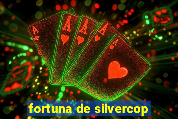 fortuna de silvercop