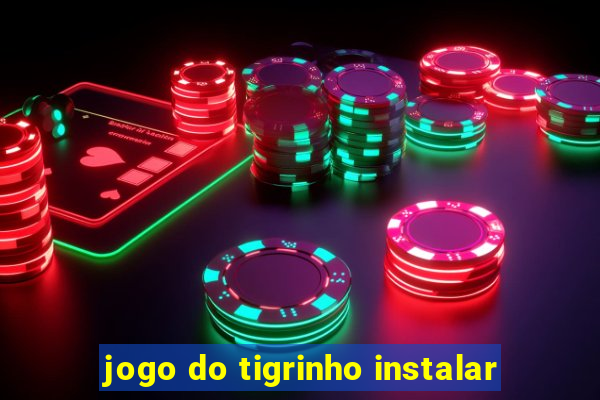 jogo do tigrinho instalar