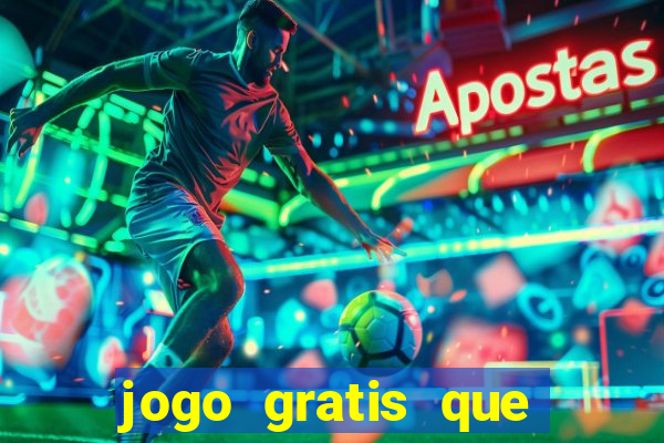 jogo gratis que ganha dinheiro