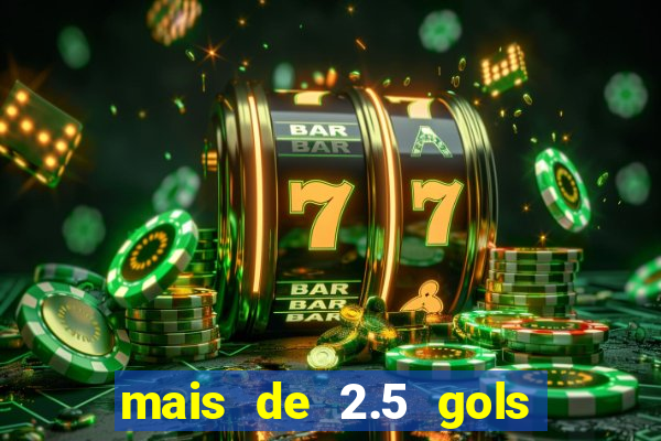 mais de 2.5 gols o que significa