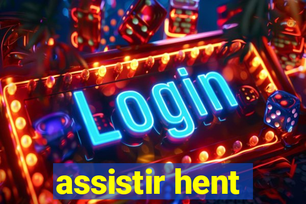 assistir hent