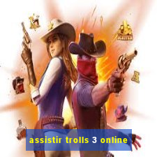 assistir trolls 3 online