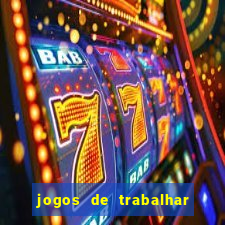 jogos de trabalhar para ganhar dinheiro