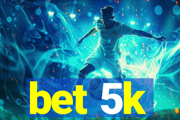 bet 5k