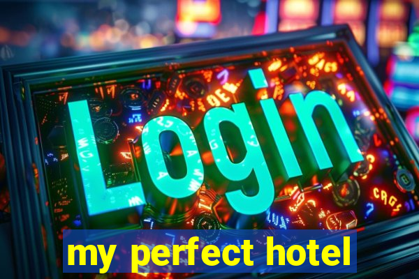 my perfect hotel