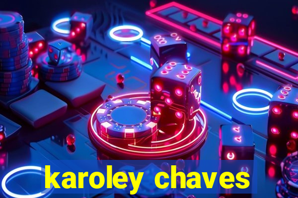 karoley chaves