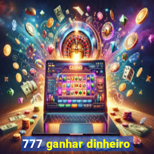 777 ganhar dinheiro