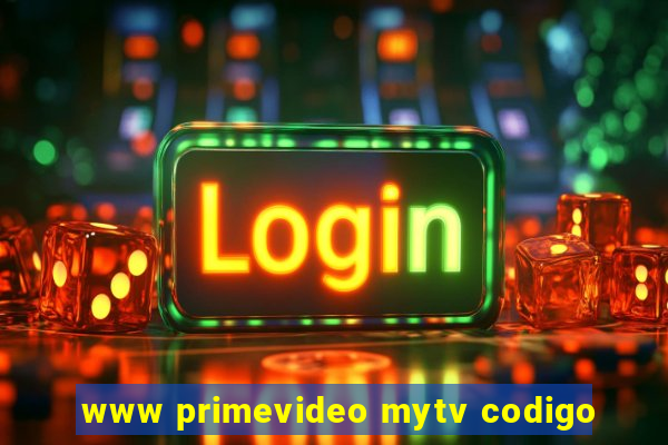 www primevideo mytv codigo