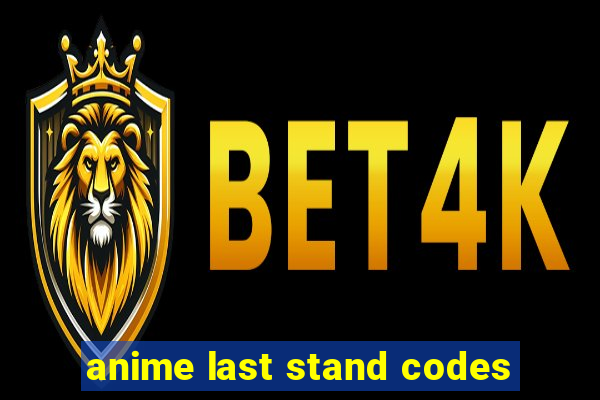 anime last stand codes