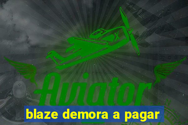 blaze demora a pagar