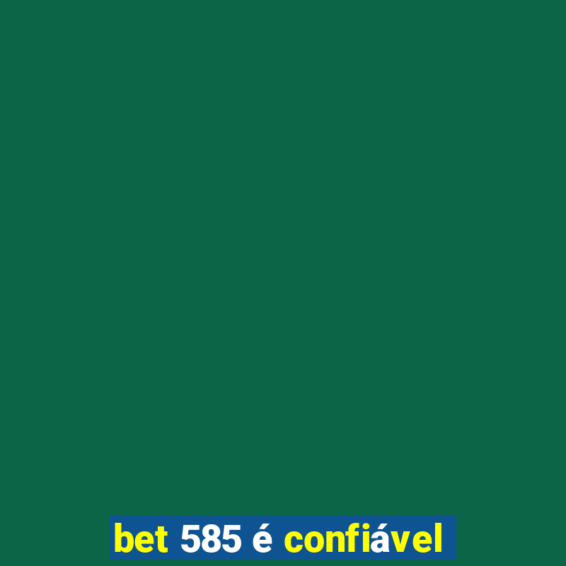 bet 585 é confiável