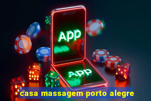 casa massagem porto alegre