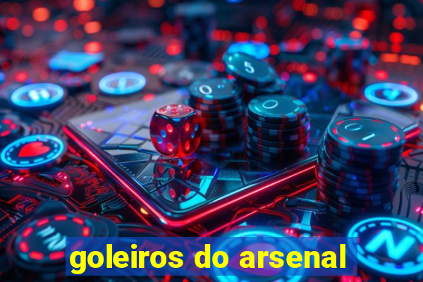 goleiros do arsenal