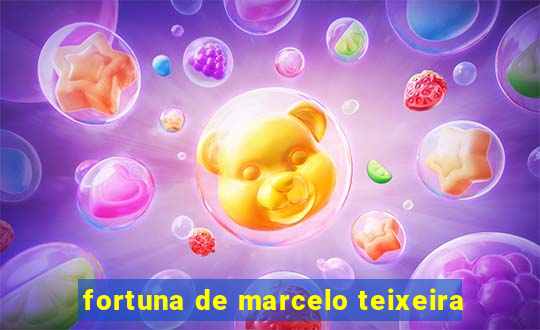 fortuna de marcelo teixeira