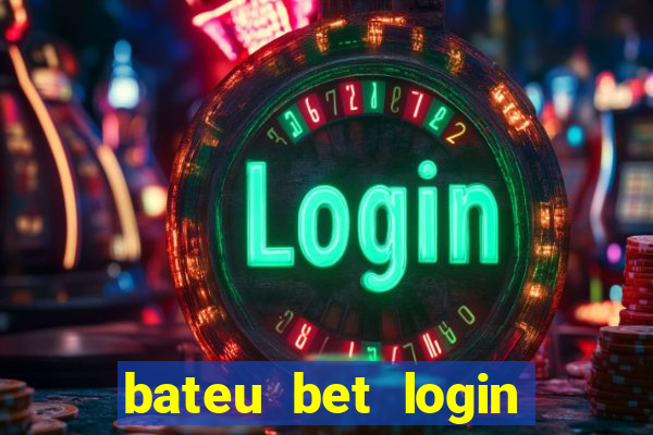 bateu bet login entrar na minha conta