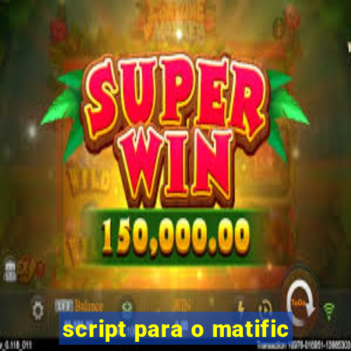 script para o matific