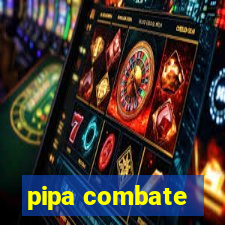 pipa combate