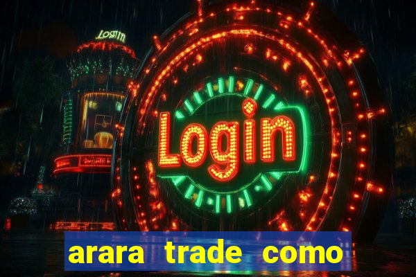 arara trade como ganhar dinheiro