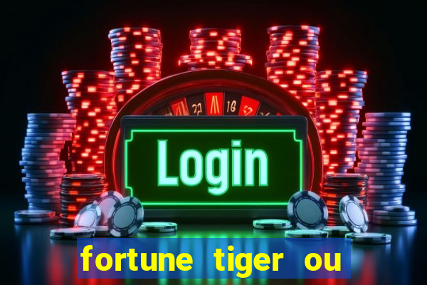 fortune tiger ou fortune ox