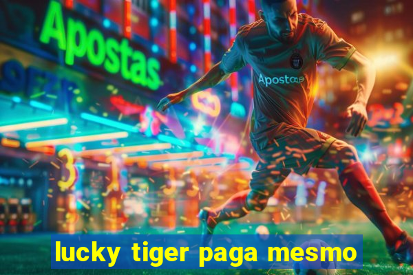 lucky tiger paga mesmo