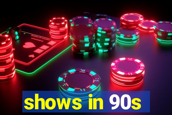 shows in 90s