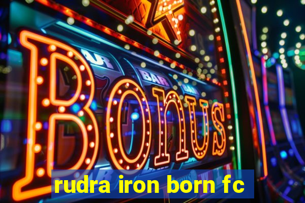 rudra iron born fc