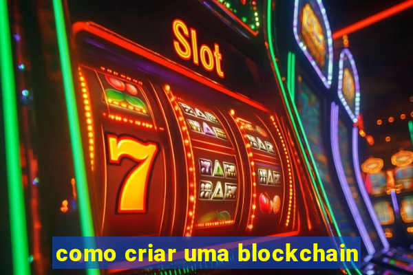 como criar uma blockchain