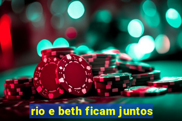 rio e beth ficam juntos