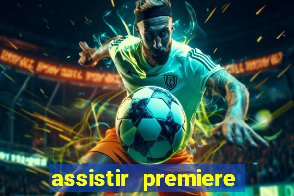 assistir premiere ao vivo gratis