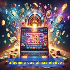 alquimia das almas elenco