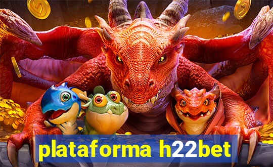 plataforma h22bet