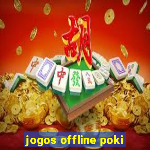 jogos offline poki