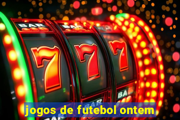 jogos de futebol ontem